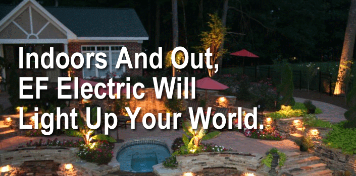 Outdoor image of a house with lighted 	landscape.     Quote - Indoor and out, EF Electric will light up your world.